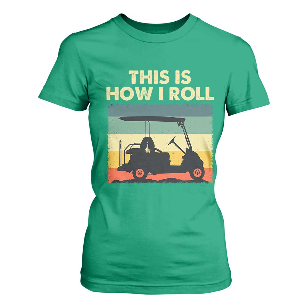 This Is How I Roll Golf Cart Retro 70s 80s T Shirt For Women Vintage Golfing Lover Golfer Country Club Lifestyle TS02 Irish Green Print Your Wear