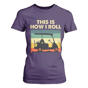 This Is How I Roll Golf Cart Retro 70s 80s T Shirt For Women Vintage Golfing Lover Golfer Country Club Lifestyle TS02 Purple Print Your Wear