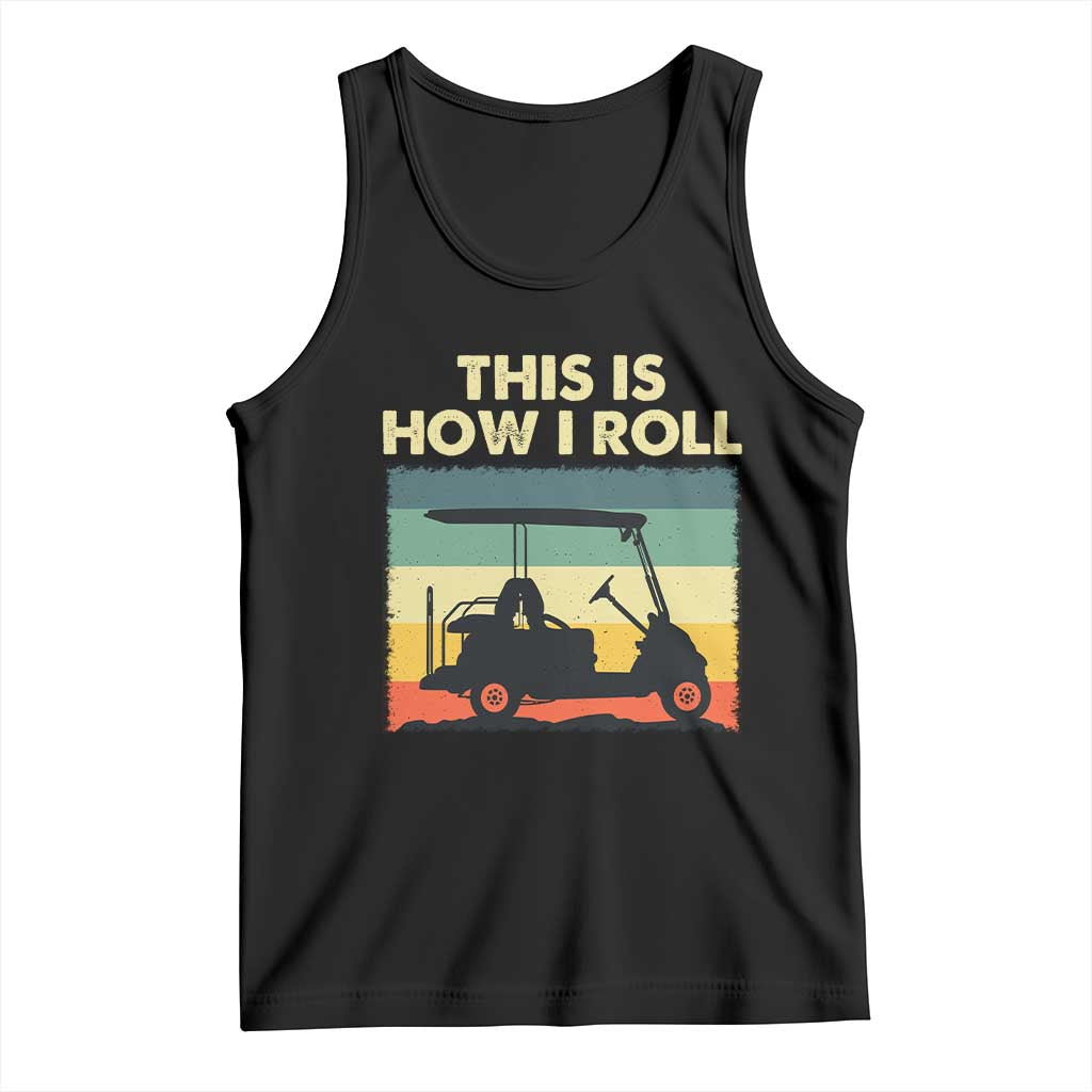 This Is How I Roll Golf Cart Retro 70s 80s Tank Top Vintage Golfing Lover Golfer Country Club Lifestyle TS02 Black Print Your Wear