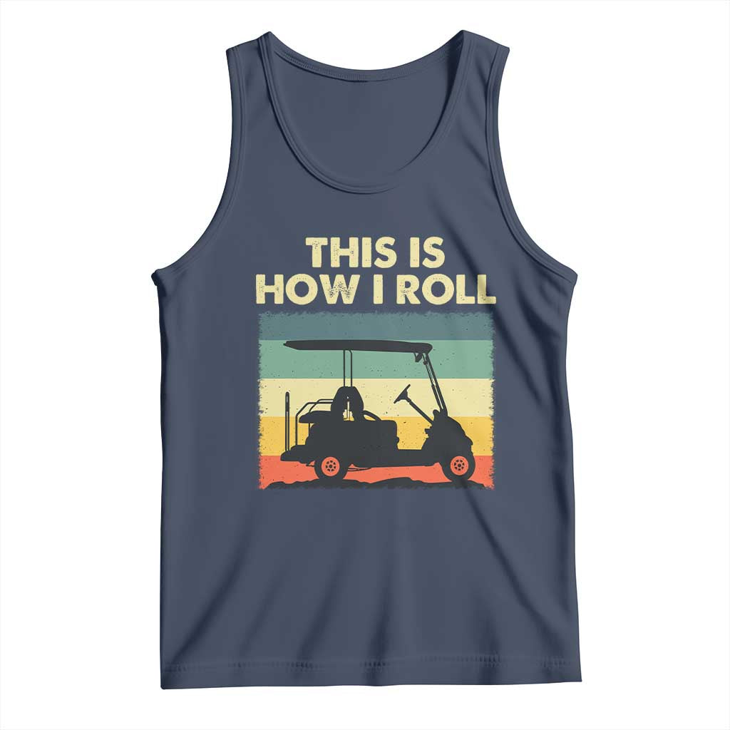 This Is How I Roll Golf Cart Retro 70s 80s Tank Top Vintage Golfing Lover Golfer Country Club Lifestyle TS02 Navy Print Your Wear