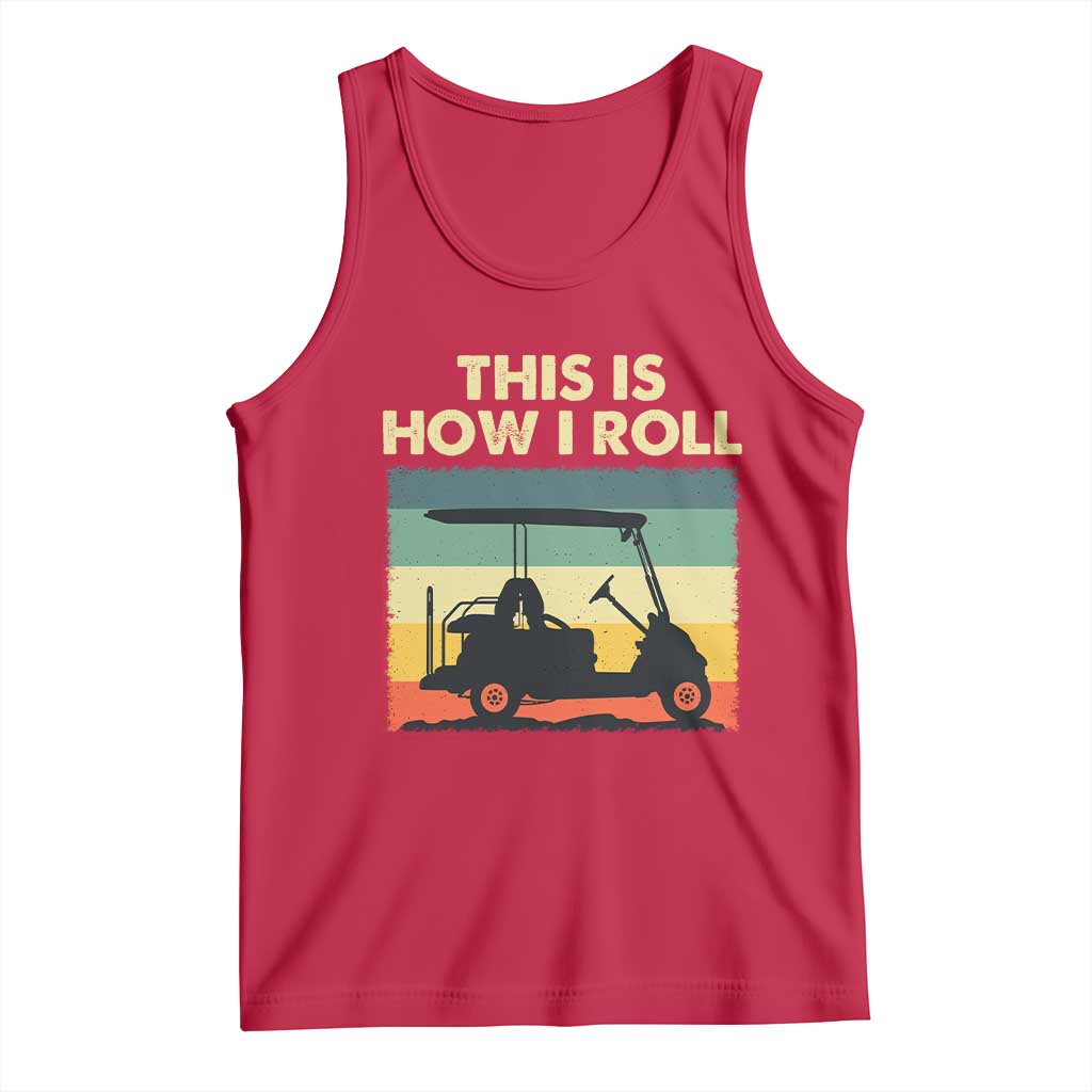 This Is How I Roll Golf Cart Retro 70s 80s Tank Top Vintage Golfing Lover Golfer Country Club Lifestyle TS02 Red Print Your Wear