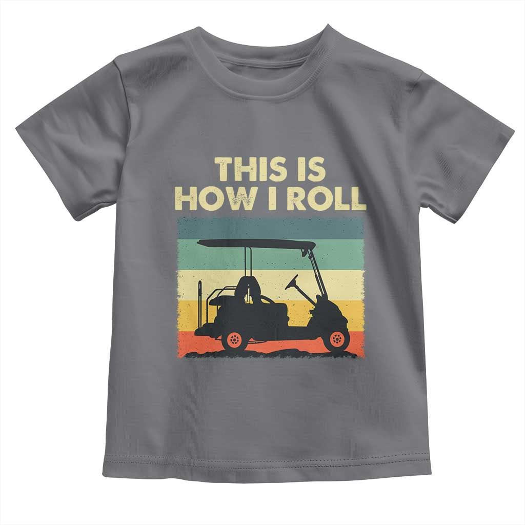 This Is How I Roll Golf Cart Retro 70s 80s Toddler T Shirt Vintage Golfing Lover Golfer Country Club Lifestyle TS02 Charcoal Print Your Wear