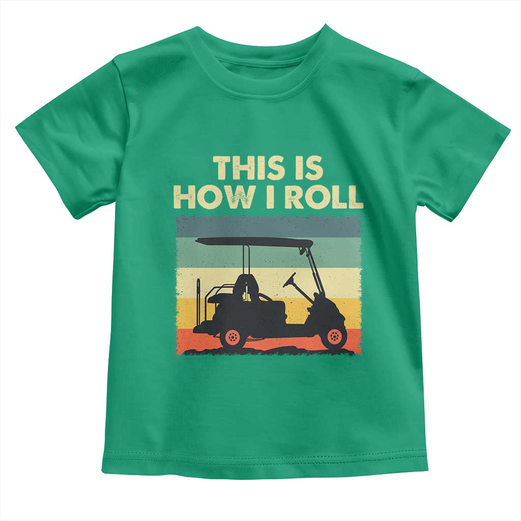 This Is How I Roll Golf Cart Retro 70s 80s Toddler T Shirt Vintage Golfing Lover Golfer Country Club Lifestyle TS02 Irish Green Print Your Wear