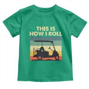 This Is How I Roll Golf Cart Retro 70s 80s Toddler T Shirt Vintage Golfing Lover Golfer Country Club Lifestyle TS02 Irish Green Print Your Wear