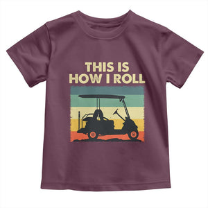 This Is How I Roll Golf Cart Retro 70s 80s Toddler T Shirt Vintage Golfing Lover Golfer Country Club Lifestyle TS02 Maroon Print Your Wear