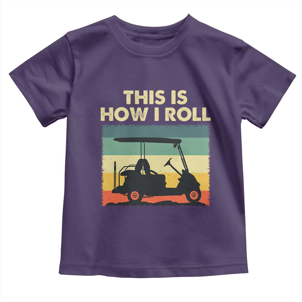 This Is How I Roll Golf Cart Retro 70s 80s Toddler T Shirt Vintage Golfing Lover Golfer Country Club Lifestyle TS02 Purple Print Your Wear