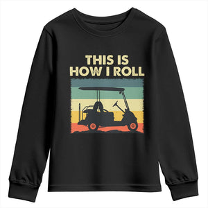 This Is How I Roll Golf Cart Retro 70s 80s Youth Sweatshirt Vintage Golfing Lover Golfer Country Club Lifestyle TS02 Black Print Your Wear