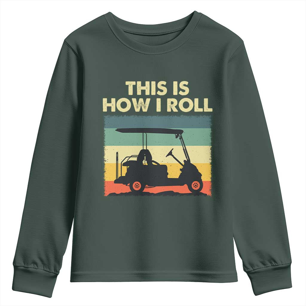 This Is How I Roll Golf Cart Retro 70s 80s Youth Sweatshirt Vintage Golfing Lover Golfer Country Club Lifestyle TS02 Dark Forest Green Print Your Wear