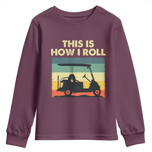 This Is How I Roll Golf Cart Retro 70s 80s Youth Sweatshirt Vintage Golfing Lover Golfer Country Club Lifestyle TS02 Maroon Print Your Wear