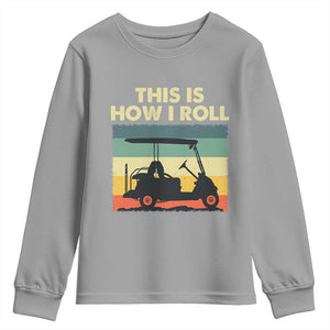 This Is How I Roll Golf Cart Retro 70s 80s Youth Sweatshirt Vintage Golfing Lover Golfer Country Club Lifestyle TS02 Sport Gray Print Your Wear