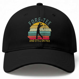 Fore-Tee And Still On Par Funny 40th Birthday Golf Baseball Cap Milestone Birthday Gift for Golfers Retro Sporty TS02 Print Your Wear