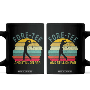 Fore-Tee And Still On Par Funny 40th Birthday Golf Coffee Mug Milestone Birthday Gift for Golfers Retro Sporty TS02 Black Print Your Wear