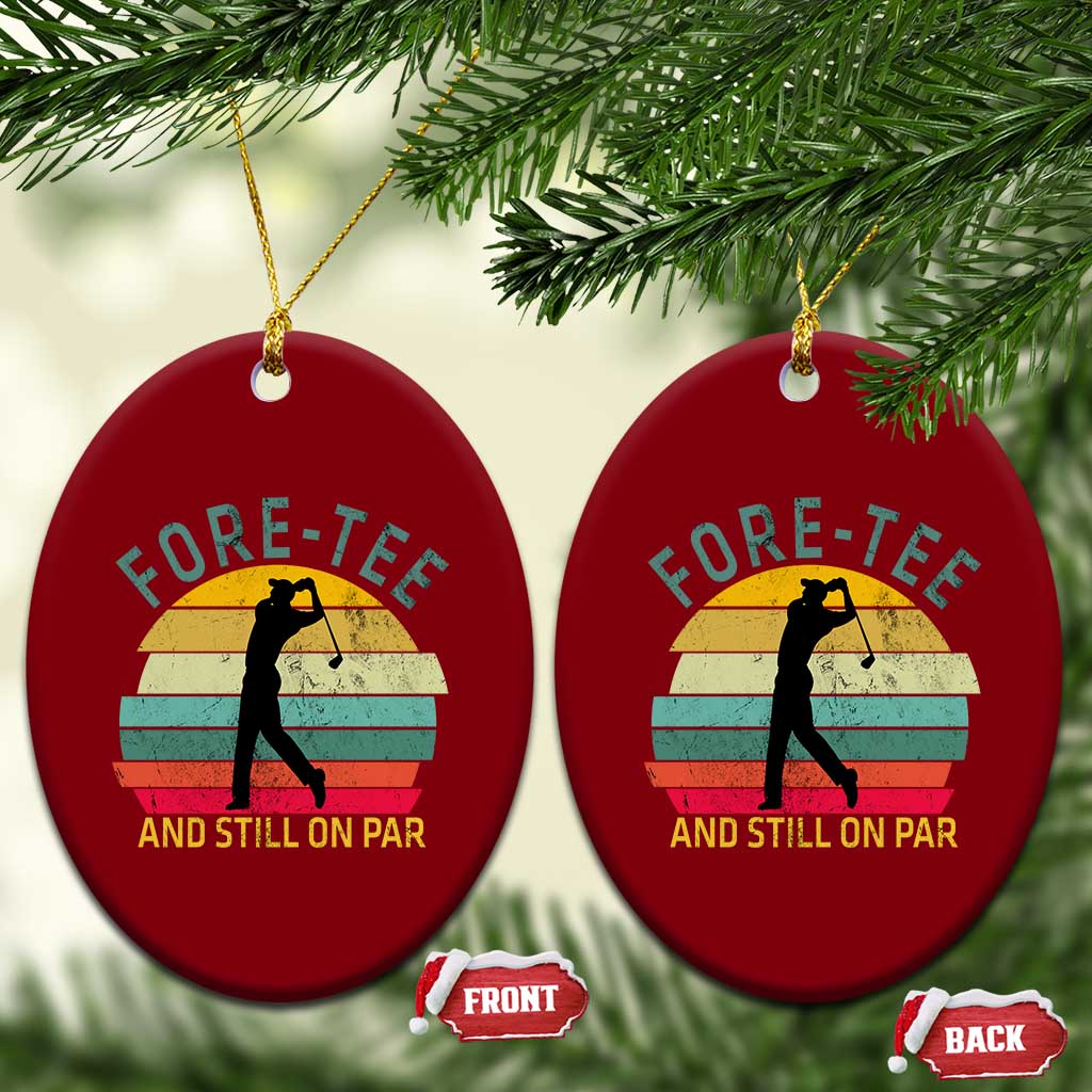 Fore-Tee And Still On Par Funny 40th Birthday Golf Ceramic Ornament Milestone Birthday Gift for Golfers Retro Sporty TS02 Print Your Wear