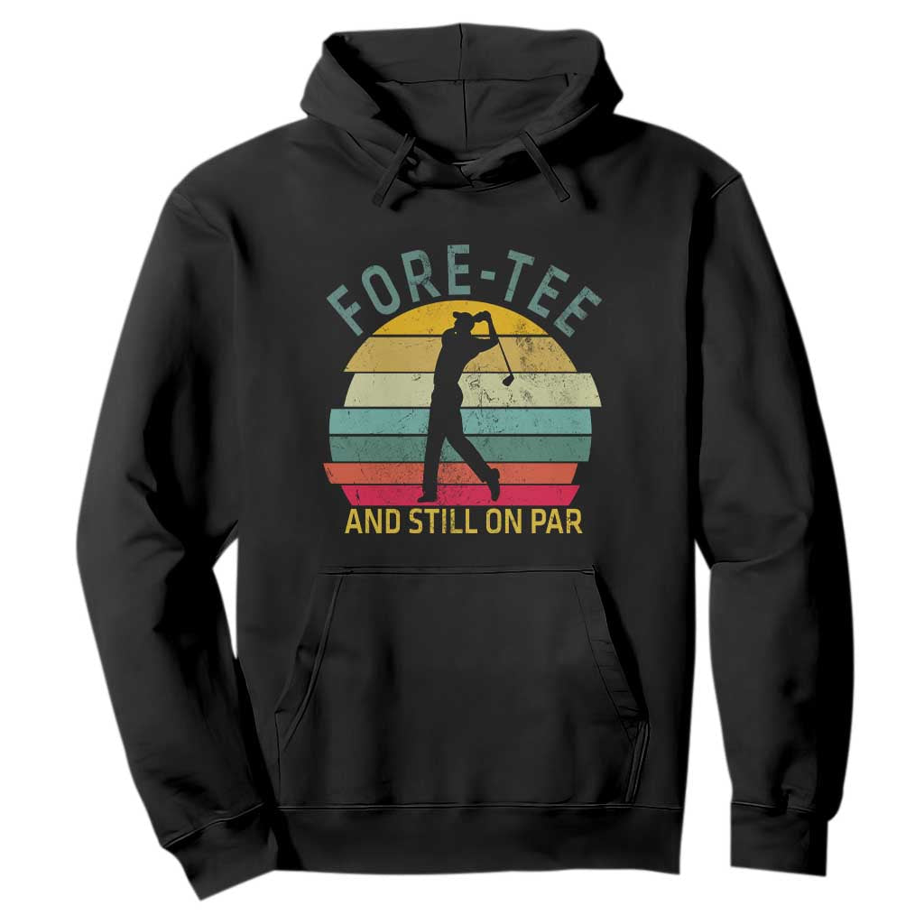 Fore-Tee And Still On Par Funny 40th Birthday Golf Hoodie Milestone Birthday Gift for Golfers Retro Sporty TS02 Black Print Your Wear