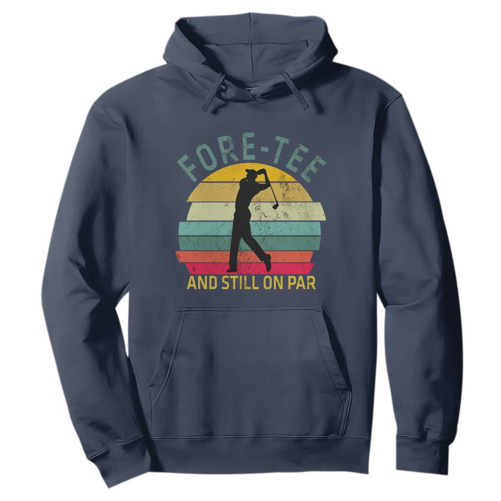 Fore-Tee And Still On Par Funny 40th Birthday Golf Hoodie Milestone Birthday Gift for Golfers Retro Sporty TS02 Navy Print Your Wear