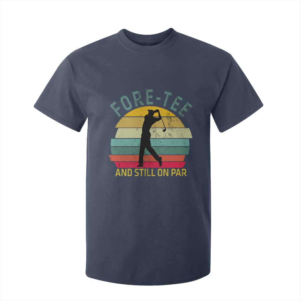 Fore-Tee And Still On Par Funny 40th Birthday Golf T Shirt For Kid Milestone Birthday Gift for Golfers Retro Sporty TS02 Navy Print Your Wear