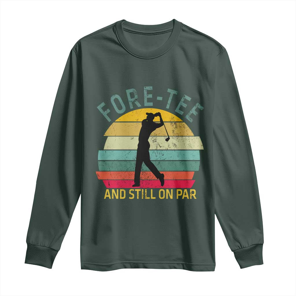 Fore-Tee And Still On Par Funny 40th Birthday Golf Long Sleeve Shirt Milestone Birthday Gift for Golfers Retro Sporty TS02 Dark Forest Green Print Your Wear