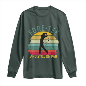 Fore-Tee And Still On Par Funny 40th Birthday Golf Long Sleeve Shirt Milestone Birthday Gift for Golfers Retro Sporty TS02 Dark Forest Green Print Your Wear