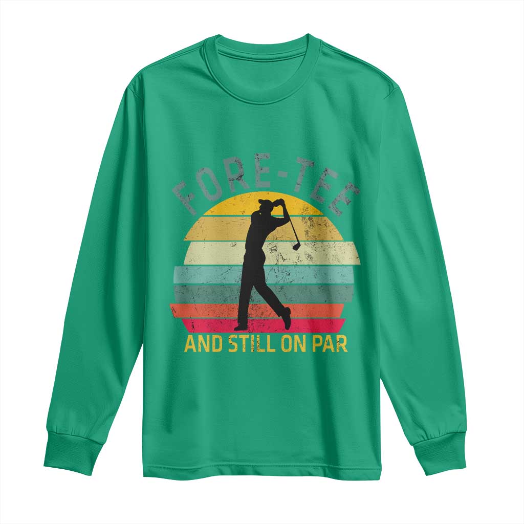 Fore-Tee And Still On Par Funny 40th Birthday Golf Long Sleeve Shirt Milestone Birthday Gift for Golfers Retro Sporty TS02 Irish Green Print Your Wear