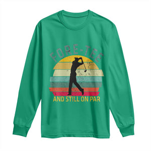 Fore-Tee And Still On Par Funny 40th Birthday Golf Long Sleeve Shirt Milestone Birthday Gift for Golfers Retro Sporty TS02 Irish Green Print Your Wear