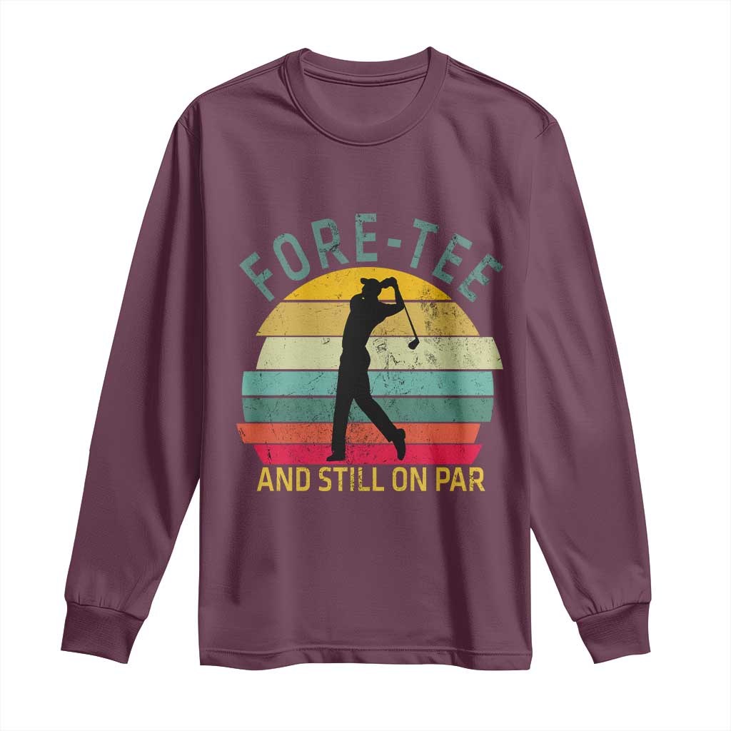 Fore-Tee And Still On Par Funny 40th Birthday Golf Long Sleeve Shirt Milestone Birthday Gift for Golfers Retro Sporty TS02 Maroon Print Your Wear