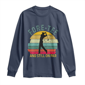 Fore-Tee And Still On Par Funny 40th Birthday Golf Long Sleeve Shirt Milestone Birthday Gift for Golfers Retro Sporty TS02 Navy Print Your Wear