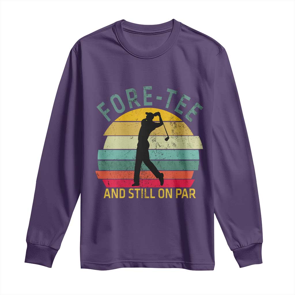 Fore-Tee And Still On Par Funny 40th Birthday Golf Long Sleeve Shirt Milestone Birthday Gift for Golfers Retro Sporty TS02 Purple Print Your Wear