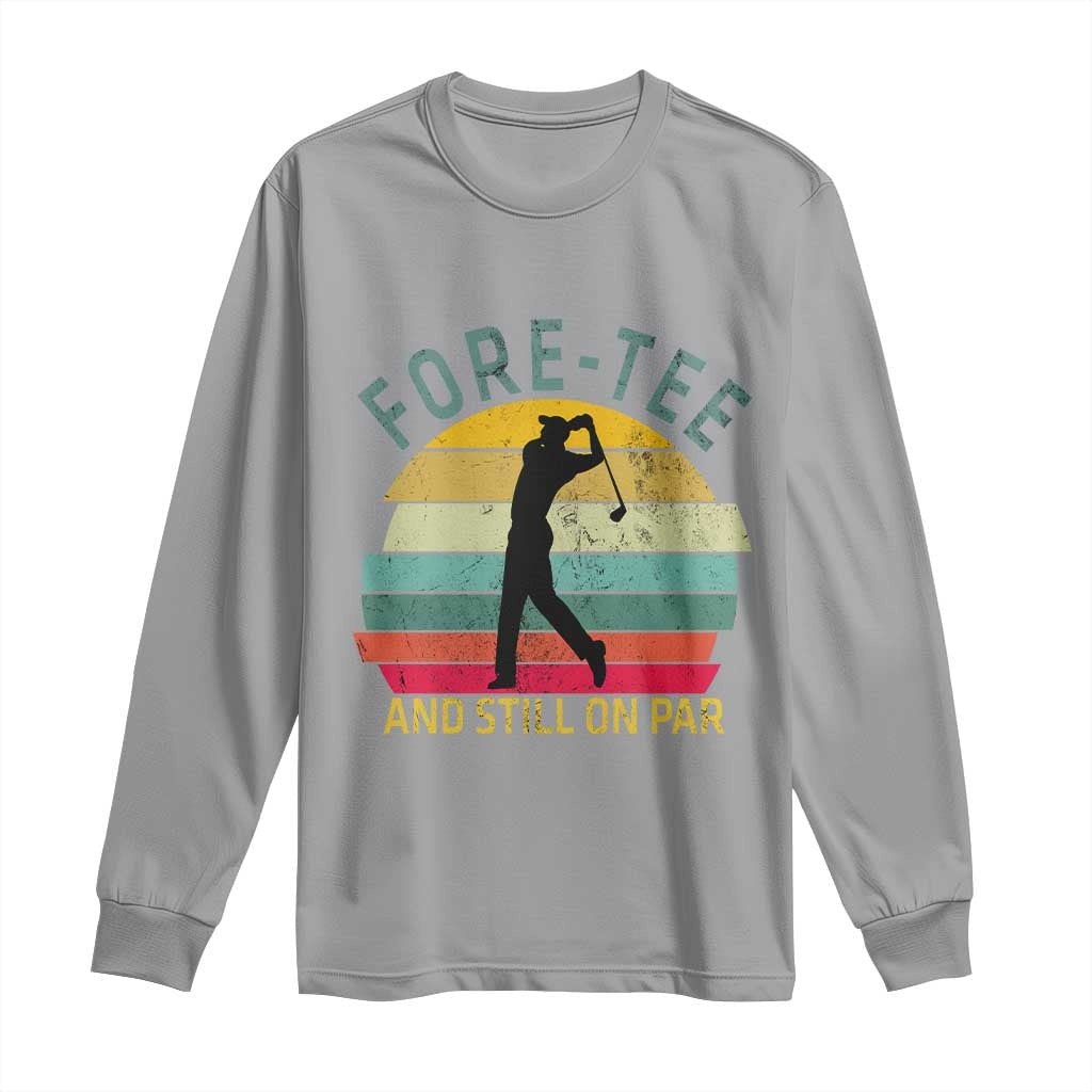 Fore-Tee And Still On Par Funny 40th Birthday Golf Long Sleeve Shirt Milestone Birthday Gift for Golfers Retro Sporty TS02 Sport Gray Print Your Wear