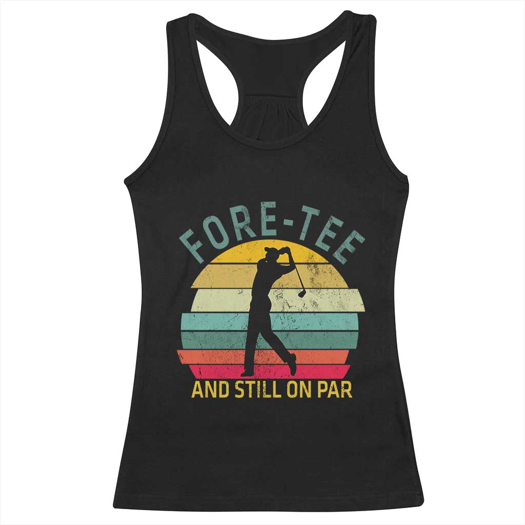 Fore-Tee And Still On Par Funny 40th Birthday Golf Racerback Tank Top Milestone Birthday Gift for Golfers Retro Sporty TS02 Black Print Your Wear
