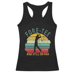 Fore-Tee And Still On Par Funny 40th Birthday Golf Racerback Tank Top Milestone Birthday Gift for Golfers Retro Sporty TS02 Black Print Your Wear