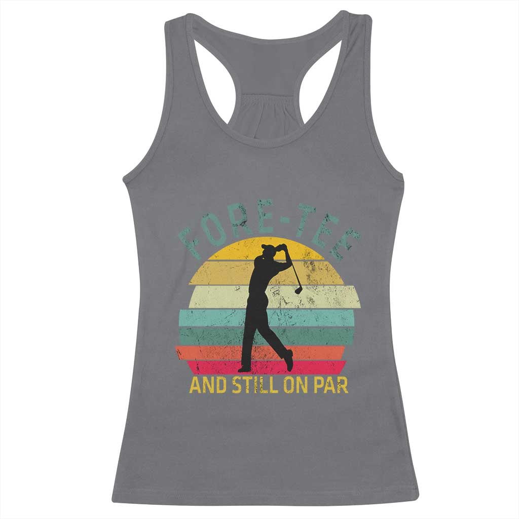 Fore-Tee And Still On Par Funny 40th Birthday Golf Racerback Tank Top Milestone Birthday Gift for Golfers Retro Sporty TS02 Charcoal Print Your Wear