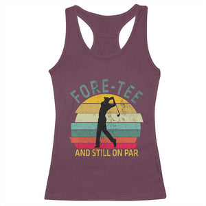 Fore-Tee And Still On Par Funny 40th Birthday Golf Racerback Tank Top Milestone Birthday Gift for Golfers Retro Sporty TS02 Maroon Print Your Wear