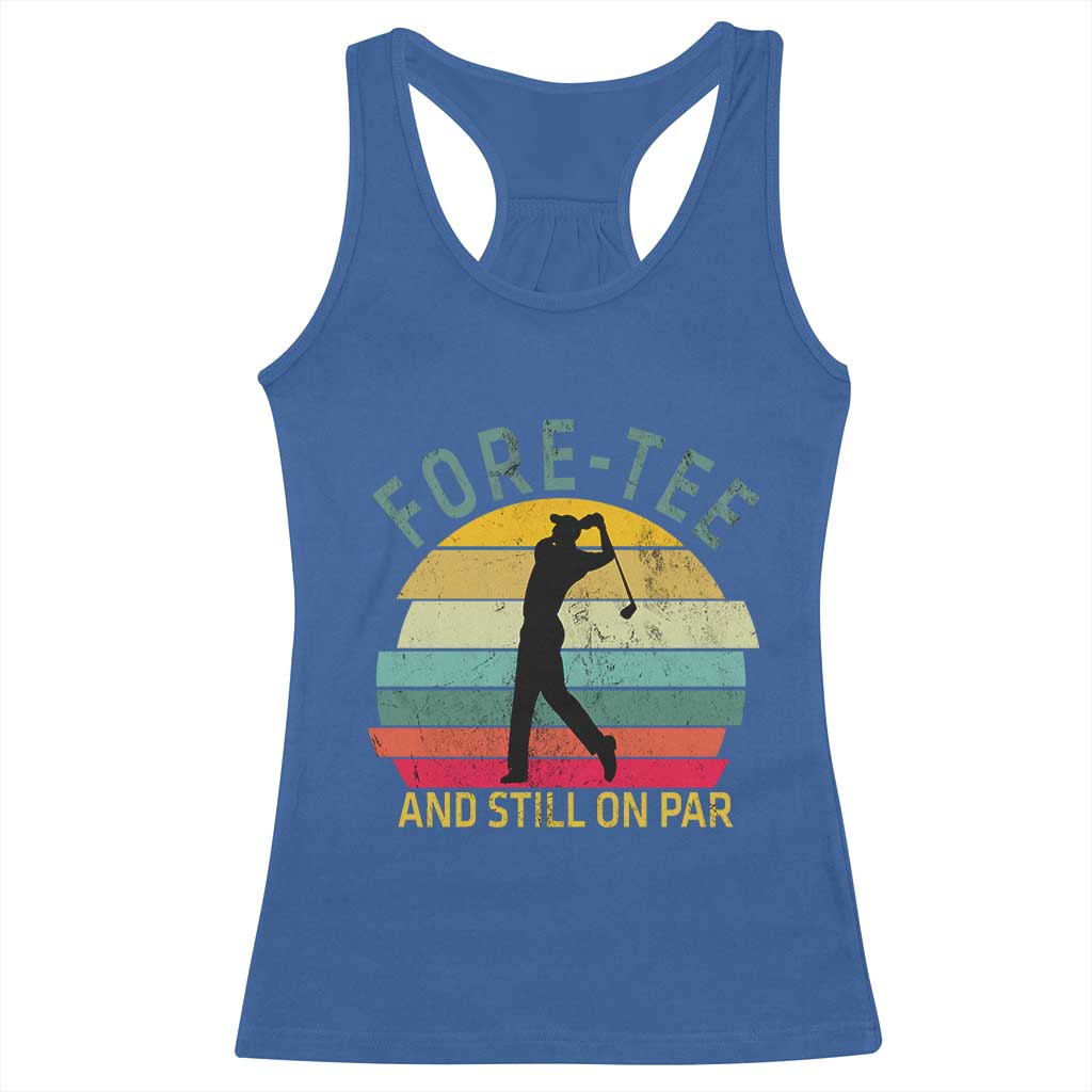 Fore-Tee And Still On Par Funny 40th Birthday Golf Racerback Tank Top Milestone Birthday Gift for Golfers Retro Sporty TS02 Royal Blue Print Your Wear