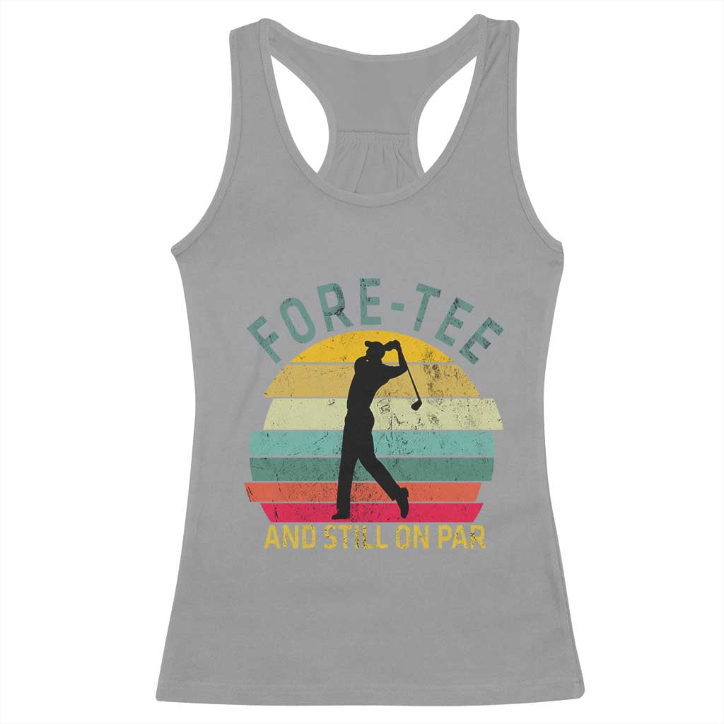 Fore-Tee And Still On Par Funny 40th Birthday Golf Racerback Tank Top Milestone Birthday Gift for Golfers Retro Sporty TS02 Sport Gray Print Your Wear