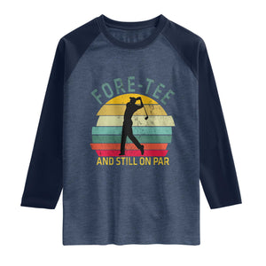 Fore-Tee And Still On Par Funny 40th Birthday Golf Raglan Shirt Milestone Birthday Gift for Golfers Retro Sporty TS02 Heather Denim Navy Print Your Wear