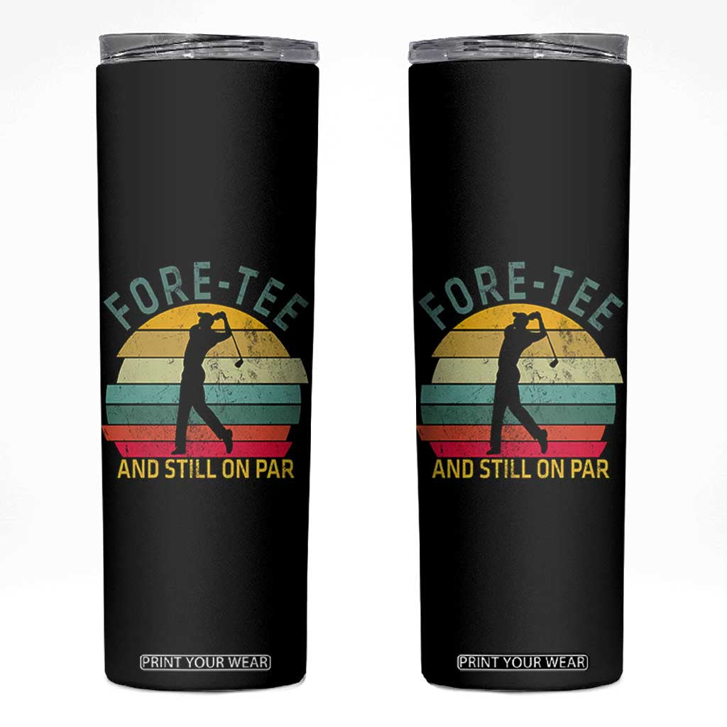 Fore-Tee And Still On Par Funny 40th Birthday Golf Skinny Tumbler Milestone Birthday Gift for Golfers Retro Sporty TS02 Black Print Your Wear
