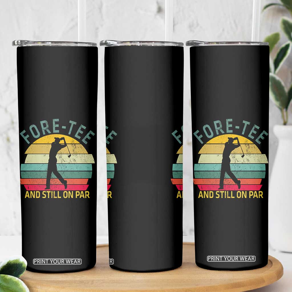 Fore-Tee And Still On Par Funny 40th Birthday Golf Skinny Tumbler Milestone Birthday Gift for Golfers Retro Sporty TS02 Print Your Wear