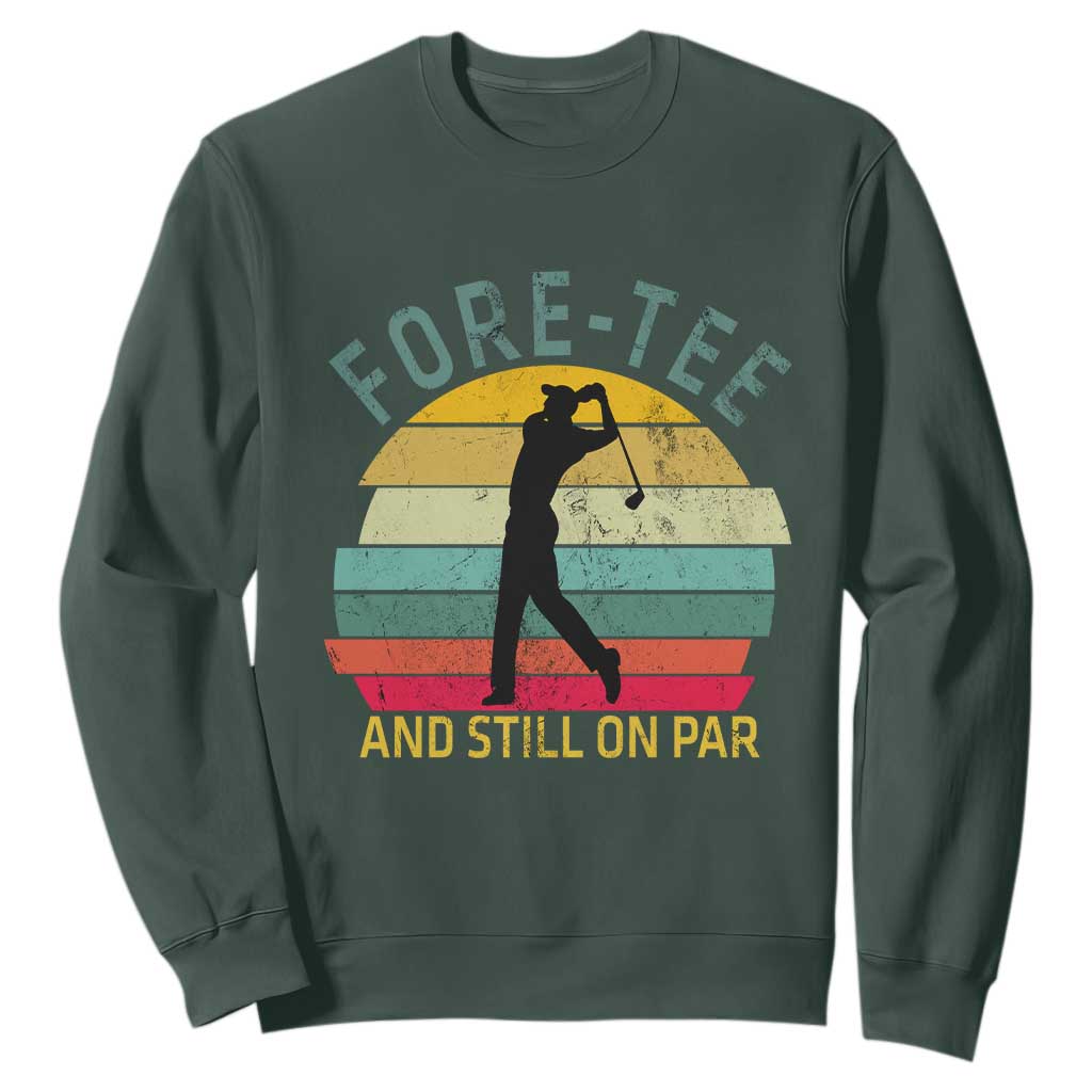 Fore-Tee And Still On Par Funny 40th Birthday Golf Sweatshirt Milestone Birthday Gift for Golfers Retro Sporty TS02 Dark Forest Green Print Your Wear