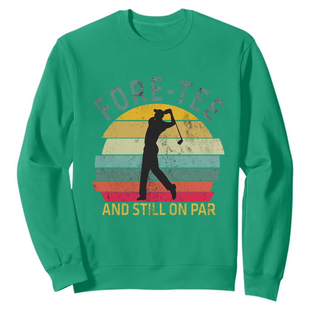 Fore-Tee And Still On Par Funny 40th Birthday Golf Sweatshirt Milestone Birthday Gift for Golfers Retro Sporty TS02 Irish Green Print Your Wear