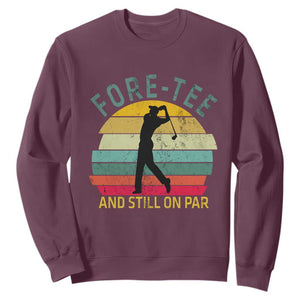 Fore-Tee And Still On Par Funny 40th Birthday Golf Sweatshirt Milestone Birthday Gift for Golfers Retro Sporty TS02 Maroon Print Your Wear