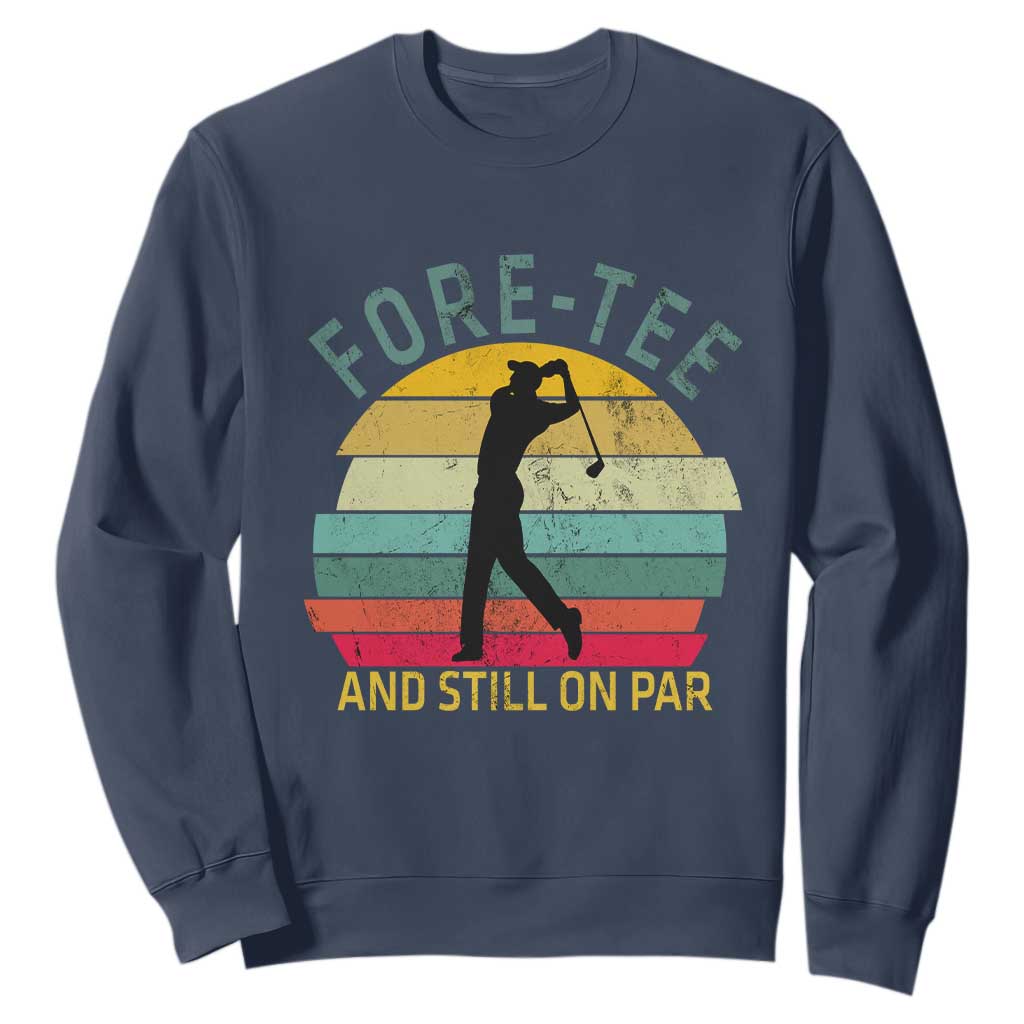 Fore-Tee And Still On Par Funny 40th Birthday Golf Sweatshirt Milestone Birthday Gift for Golfers Retro Sporty TS02 Navy Print Your Wear