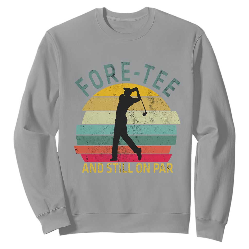 Fore-Tee And Still On Par Funny 40th Birthday Golf Sweatshirt Milestone Birthday Gift for Golfers Retro Sporty TS02 Sport Gray Print Your Wear