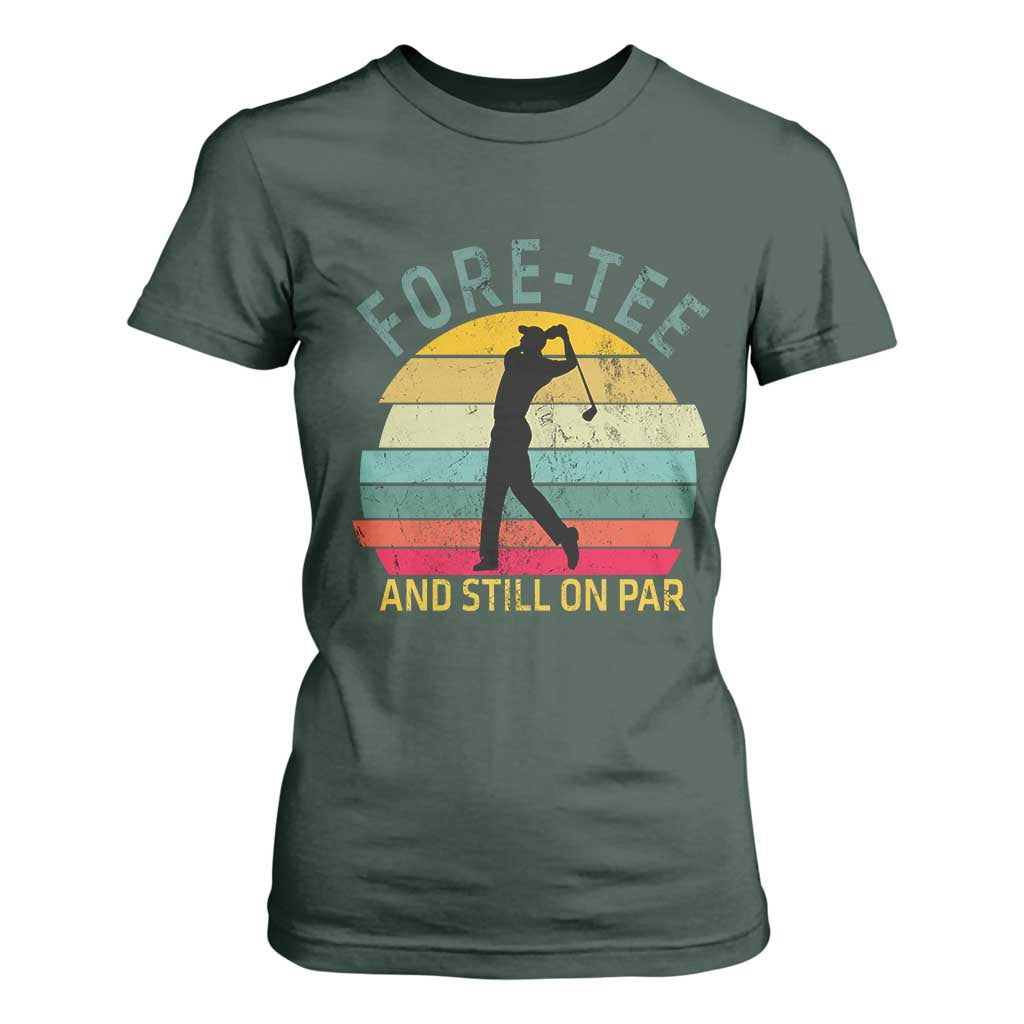 Fore-Tee And Still On Par Funny 40th Birthday Golf T Shirt For Women Milestone Birthday Gift for Golfers Retro Sporty TS02 Dark Forest Green Print Your Wear