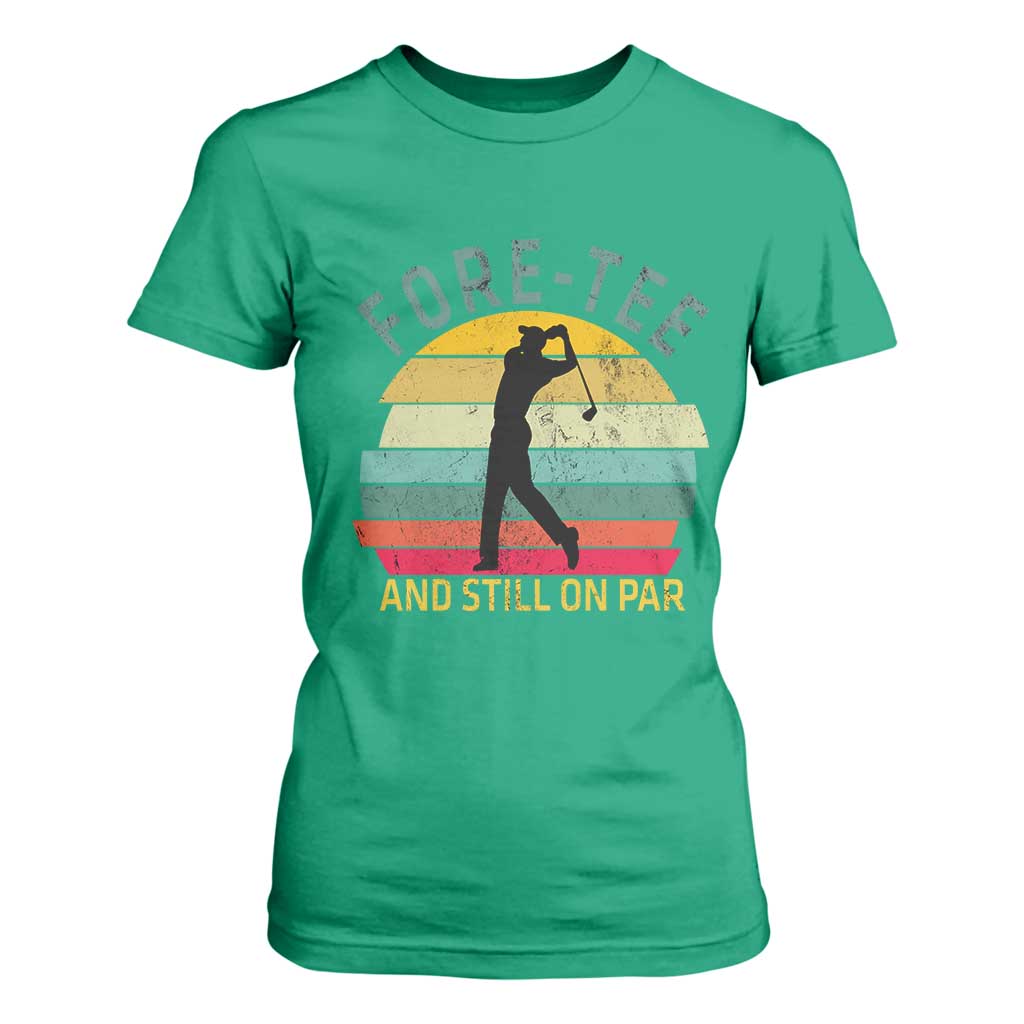 Fore-Tee And Still On Par Funny 40th Birthday Golf T Shirt For Women Milestone Birthday Gift for Golfers Retro Sporty TS02 Irish Green Print Your Wear