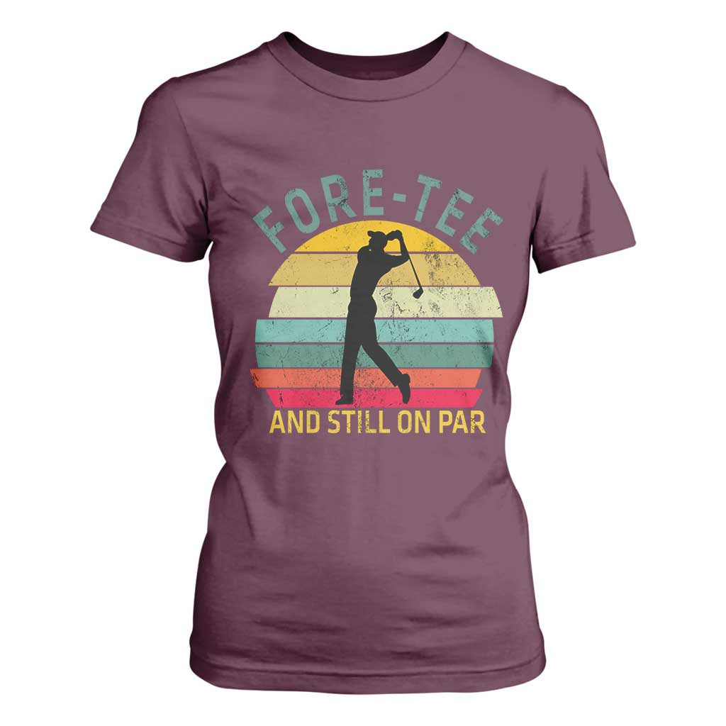 Fore-Tee And Still On Par Funny 40th Birthday Golf T Shirt For Women Milestone Birthday Gift for Golfers Retro Sporty TS02 Maroon Print Your Wear