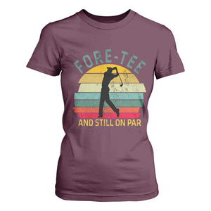 Fore-Tee And Still On Par Funny 40th Birthday Golf T Shirt For Women Milestone Birthday Gift for Golfers Retro Sporty TS02 Maroon Print Your Wear