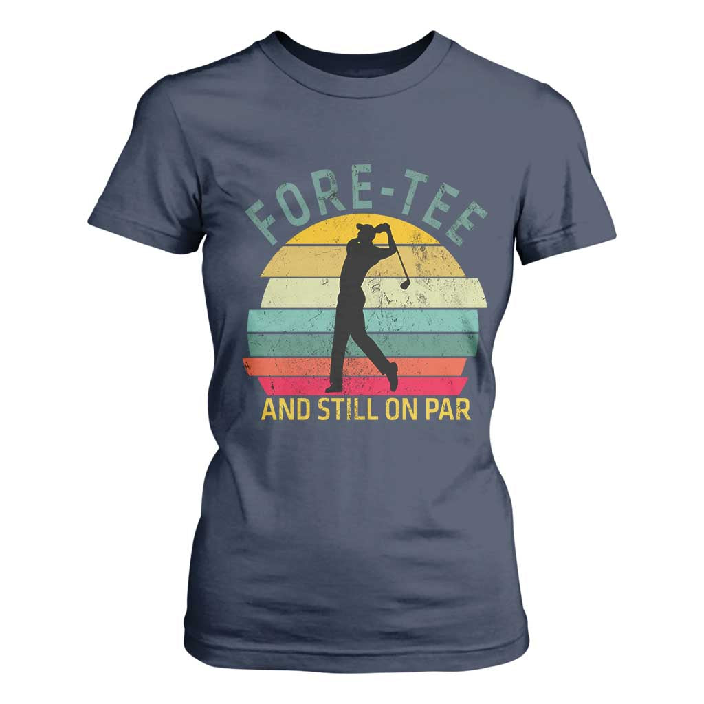 Fore-Tee And Still On Par Funny 40th Birthday Golf T Shirt For Women Milestone Birthday Gift for Golfers Retro Sporty TS02 Navy Print Your Wear