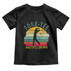 Fore-Tee And Still On Par Funny 40th Birthday Golf Toddler T Shirt Milestone Birthday Gift for Golfers Retro Sporty TS02 Black Print Your Wear