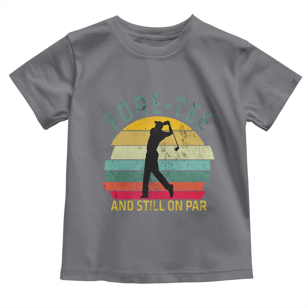 Fore-Tee And Still On Par Funny 40th Birthday Golf Toddler T Shirt Milestone Birthday Gift for Golfers Retro Sporty TS02 Charcoal Print Your Wear