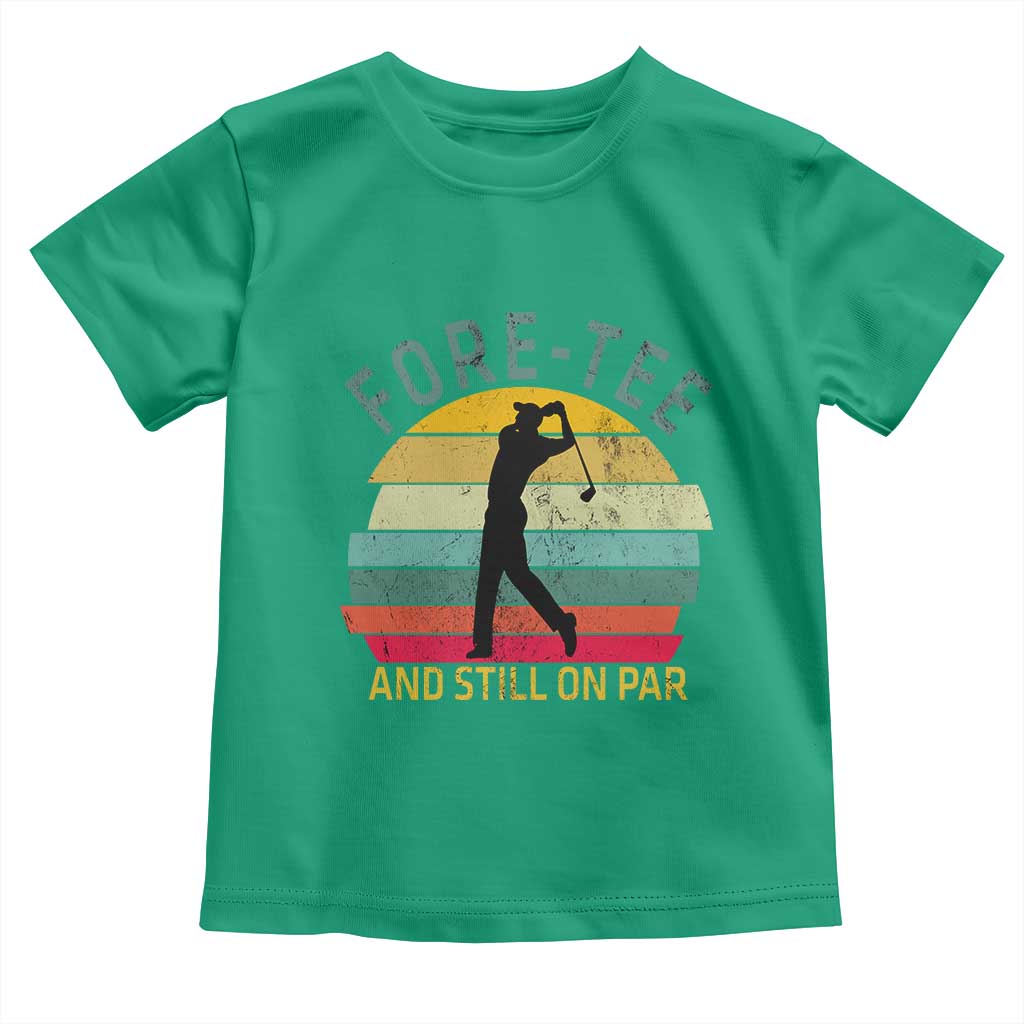 Fore-Tee And Still On Par Funny 40th Birthday Golf Toddler T Shirt Milestone Birthday Gift for Golfers Retro Sporty TS02 Irish Green Print Your Wear